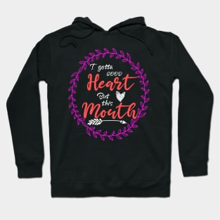 I Gotta Good Heart but This Mouth Hoodie